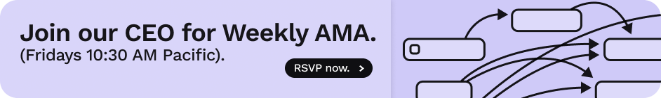 Join our CEO for Weekly AMA (Fridays 10:30AM Pacific). RSVP now.