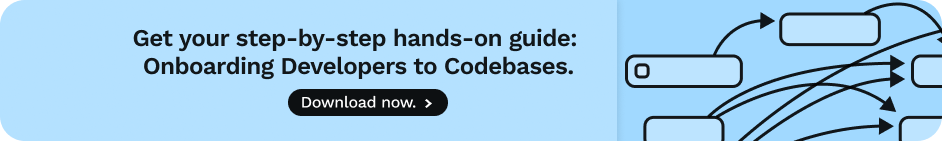 Download your copy of Onboarding Developers to Codebases: A Hands-on Guide.