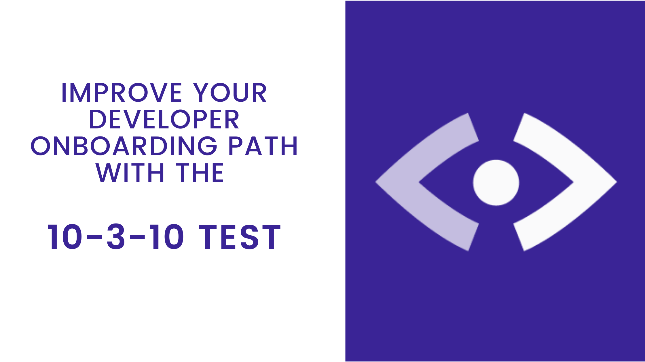 Improve Your Developer Onboarding Path With the 10-3-10 Test